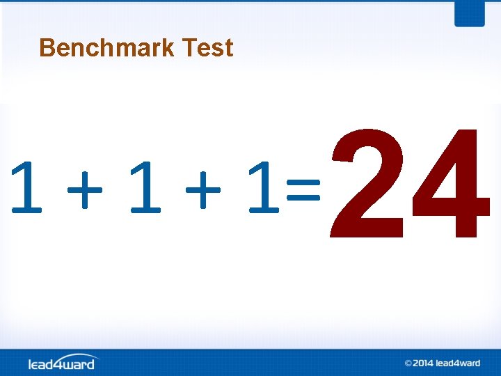 Benchmark Test 1 + 1= 24 Benchmark Test 1 + 1= 24