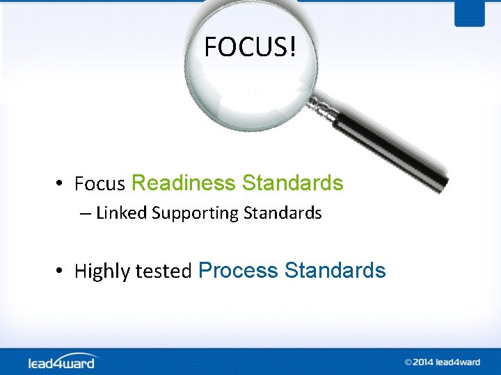 FOCUS! • Focus Readiness Standards – Linked Supporting Standards • Highly tested Process Standards FOCUS! • Focus Readiness Standards – Linked Supporting Standards • Highly tested Process Standards