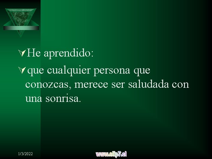 ÚHe aprendido: Úque cualquier persona que conozcas, merece ser saludada con una sonrisa. 1/3/2022