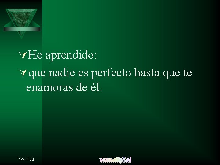 ÚHe aprendido: Úque nadie es perfecto hasta que te enamoras de él. 1/3/2022 