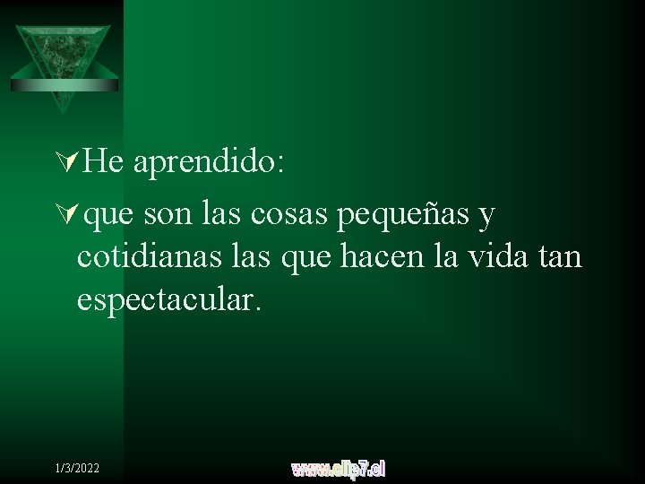 ÚHe aprendido: Úque son las cosas pequeñas y cotidianas las que hacen la vida