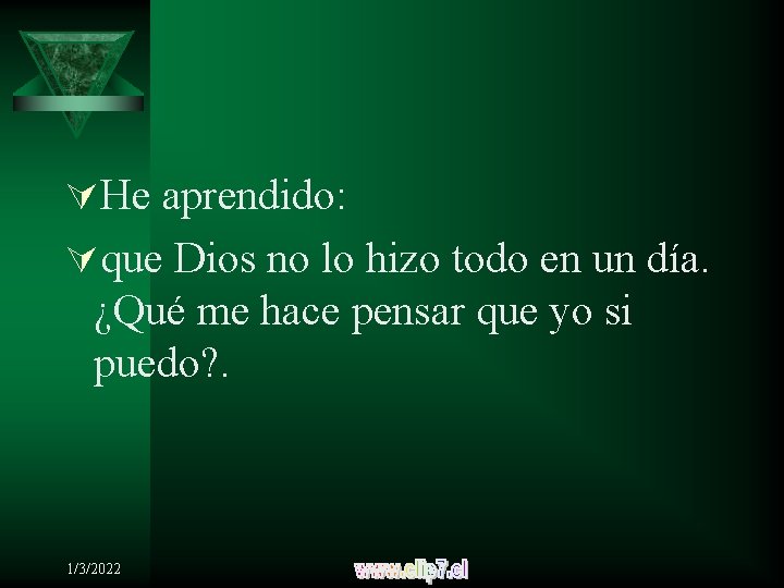 ÚHe aprendido: Úque Dios no lo hizo todo en un día. ¿Qué me hace