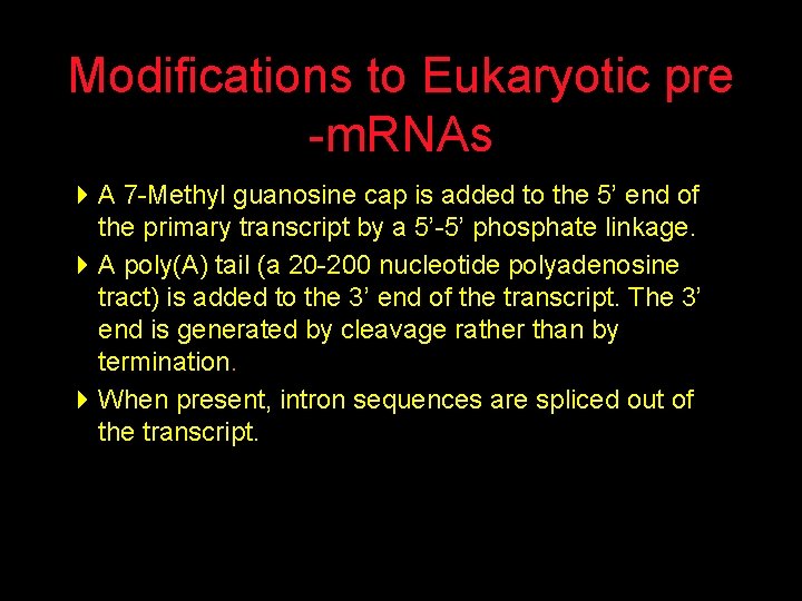 Modifications to Eukaryotic pre -m. RNAs 4 A 7 -Methyl guanosine cap is added