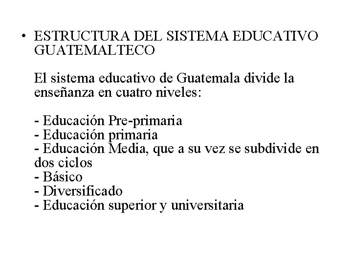  • ESTRUCTURA DEL SISTEMA EDUCATIVO GUATEMALTECO El sistema educativo de Guatemala divide la