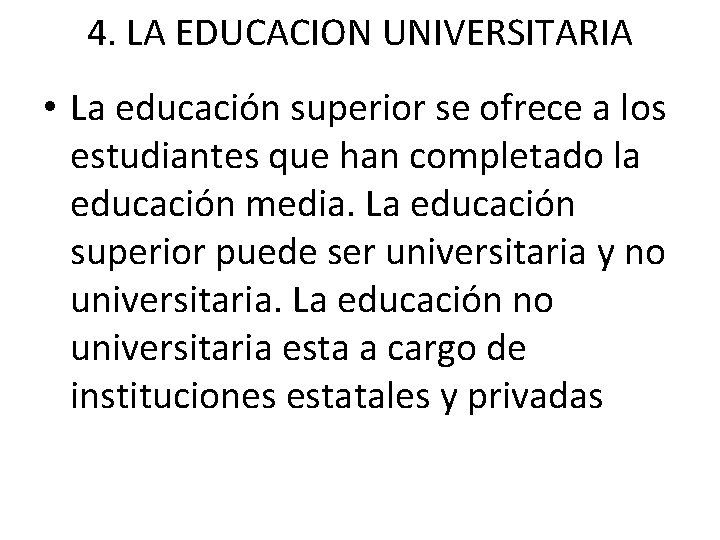 4. LA EDUCACION UNIVERSITARIA • La educación superior se ofrece a los estudiantes que
