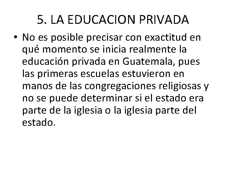5. LA EDUCACION PRIVADA • No es posible precisar con exactitud en qué momento