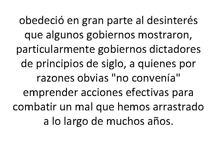 obedeció en gran parte al desinterés que algunos gobiernos mostraron, particularmente gobiernos dictadores de