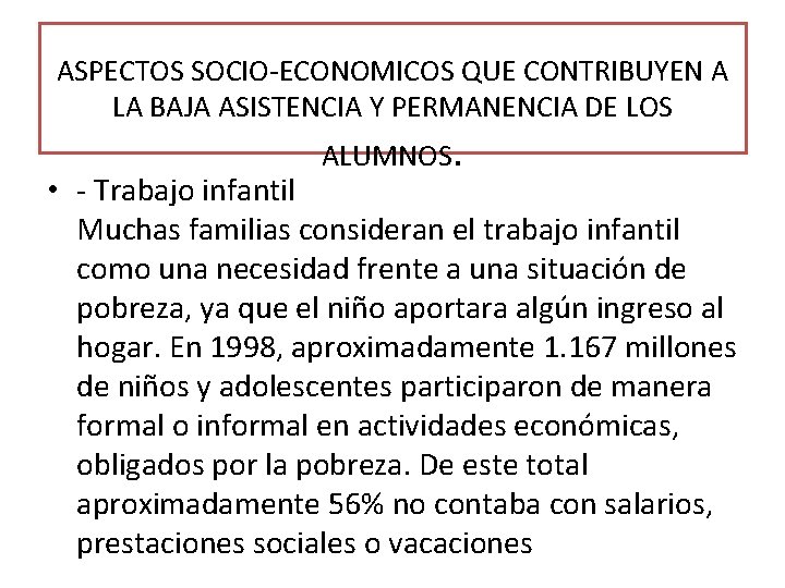 ASPECTOS SOCIO-ECONOMICOS QUE CONTRIBUYEN A LA BAJA ASISTENCIA Y PERMANENCIA DE LOS ALUMNOS. •