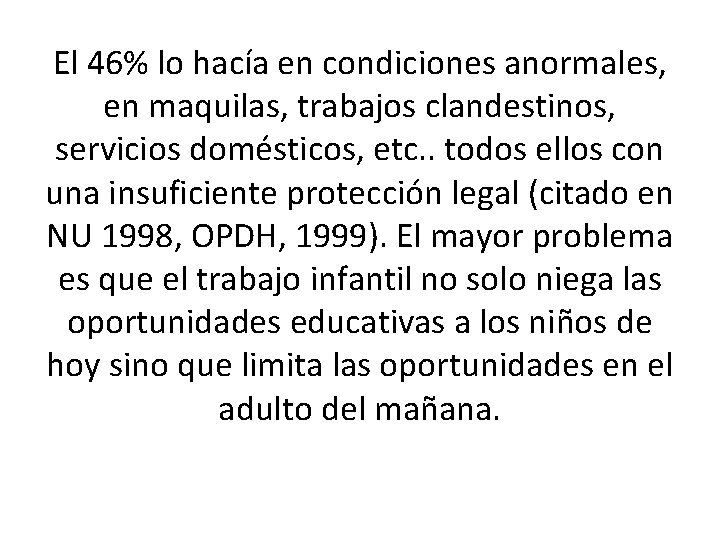 El 46% lo hacía en condiciones anormales, en maquilas, trabajos clandestinos, servicios domésticos, etc.