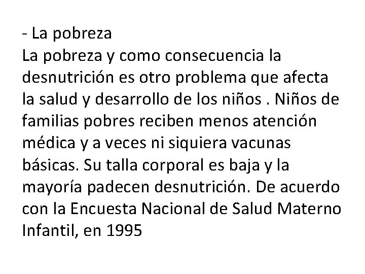 - La pobreza y como consecuencia la desnutrición es otro problema que afecta la
