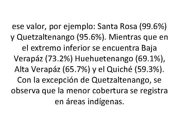ese valor, por ejemplo: Santa Rosa (99. 6%) y Quetzaltenango (95. 6%). Mientras que