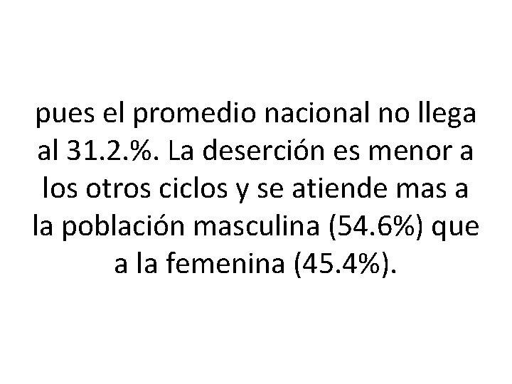 pues el promedio nacional no llega al 31. 2. %. La deserción es menor