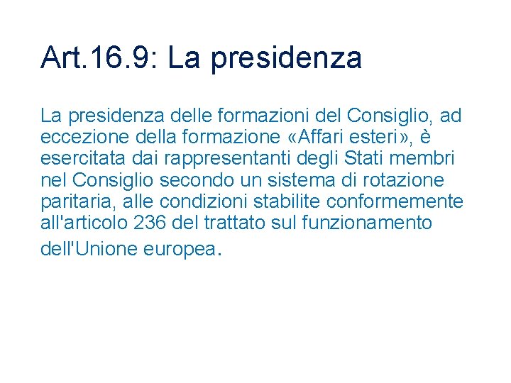 Art. 16. 9: La presidenza delle formazioni del Consiglio, ad eccezione della formazione «Affari