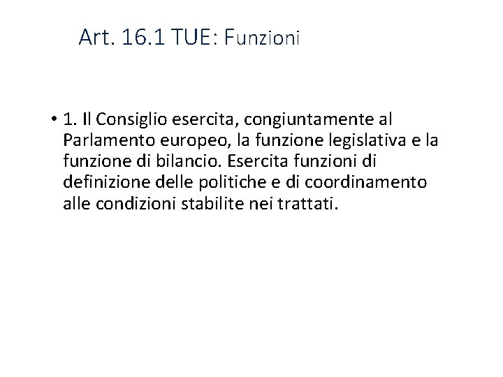Art. 16. 1 TUE: Funzioni • 1. Il Consiglio esercita, congiuntamente al Parlamento europeo,