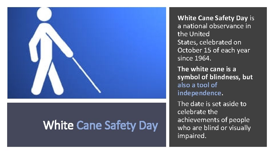 White Cane Safety Day is a national observance in the United States, celebrated on