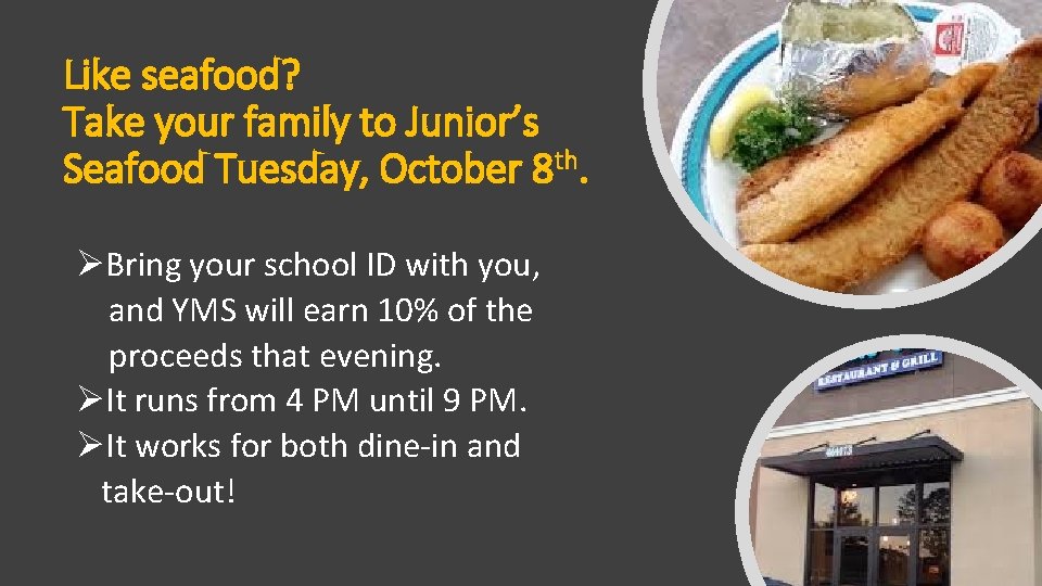 Like seafood? Take your family to Junior’s Seafood Tuesday, October 8 th. ØBring your