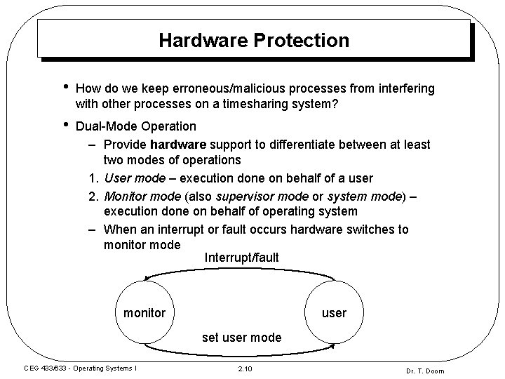 Hardware Protection • How do we keep erroneous/malicious processes from interfering with other processes Hardware Protection • How do we keep erroneous/malicious processes from interfering with other processes