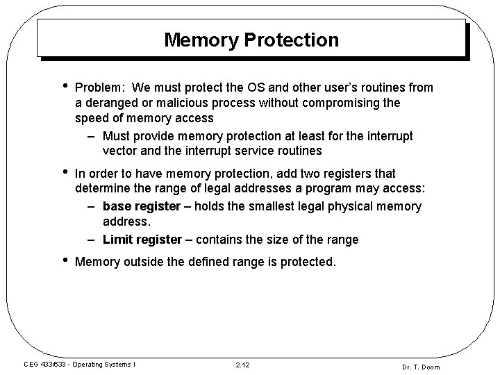 Memory Protection • Problem: We must protect the OS and other user’s routines from Memory Protection • Problem: We must protect the OS and other user’s routines from