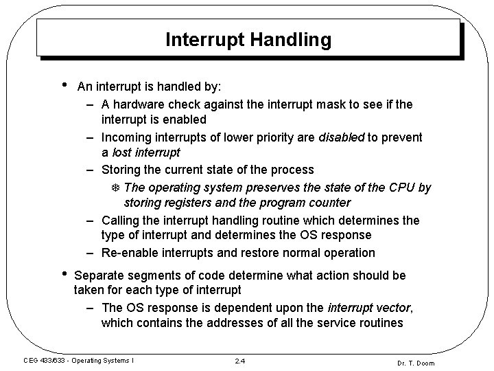 Interrupt Handling • An interrupt is handled by: – A hardware check against the Interrupt Handling • An interrupt is handled by: – A hardware check against the