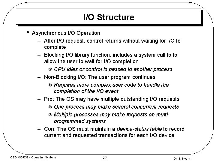 I/O Structure • Asynchronous I/O Operation – After I/O request, control returns without waiting I/O Structure • Asynchronous I/O Operation – After I/O request, control returns without waiting