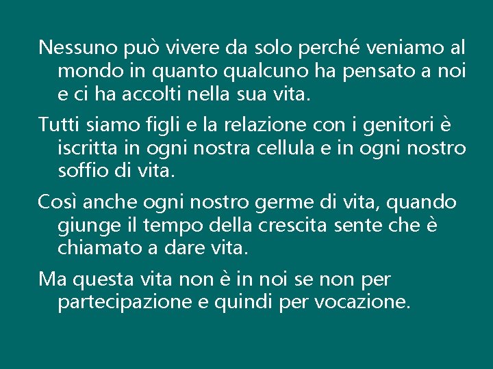 Nessuno può vivere da solo perché veniamo al mondo in quanto qualcuno ha pensato