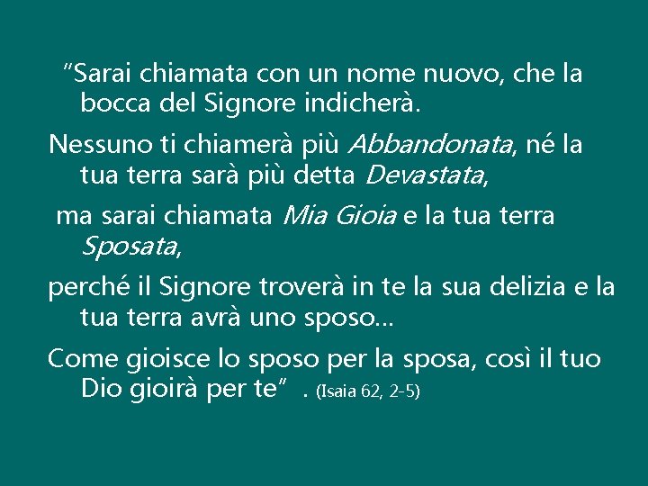 “Sarai chiamata con un nome nuovo, che la bocca del Signore indicherà. Nessuno ti