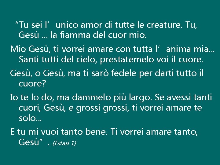 “Tu sei l’unico amor di tutte le creature. Tu, Gesù. . . la fiamma