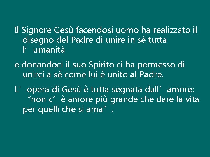 Il Signore Gesù facendosi uomo ha realizzato il disegno del Padre di unire in