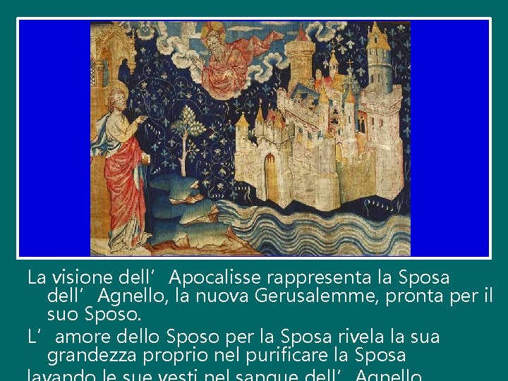 La visione dell’Apocalisse rappresenta la Sposa dell’Agnello, la nuova Gerusalemme, pronta per il suo