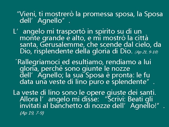 “Vieni, ti mostrerò la promessa sposa, la Sposa dell’Agnello”. L’angelo mi trasportò in spirito