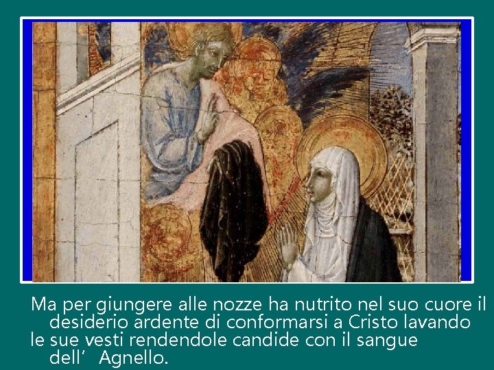 Ma per giungere alle nozze ha nutrito nel suo cuore il desiderio ardente di