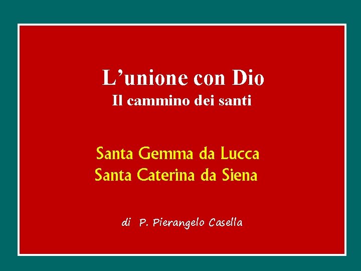 L’unione con Dio Il cammino dei santi Santa Gemma da Lucca Santa Caterina da