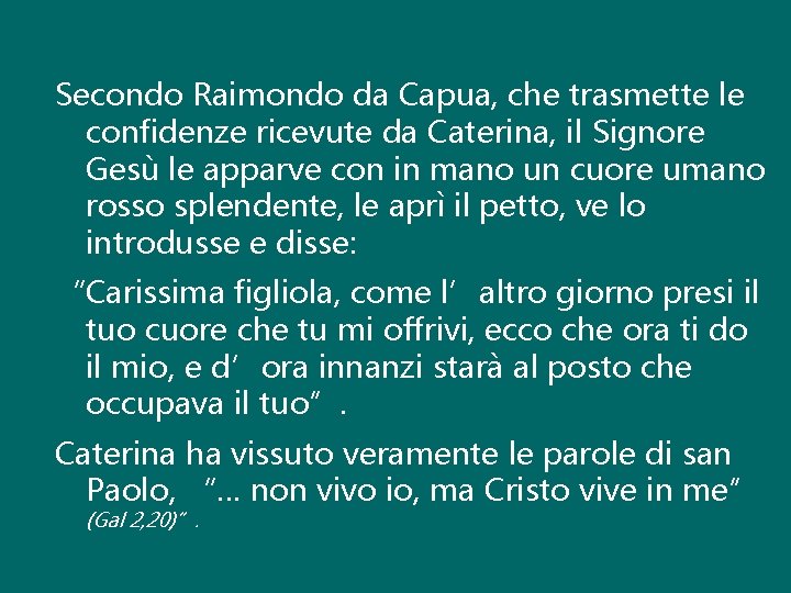 Secondo Raimondo da Capua, che trasmette le confidenze ricevute da Caterina, il Signore Gesù