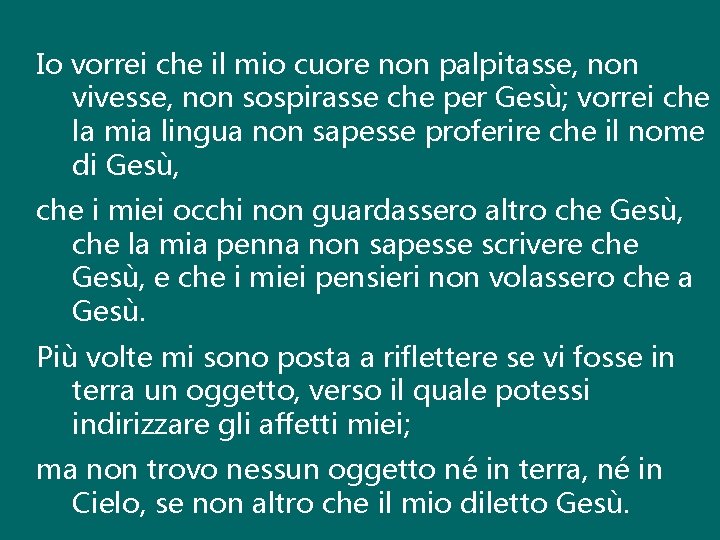 Io vorrei che il mio cuore non palpitasse, non vivesse, non sospirasse che per