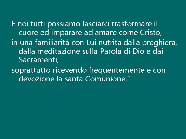 E noi tutti possiamo lasciarci trasformare il cuore ed imparare ad amare come Cristo,