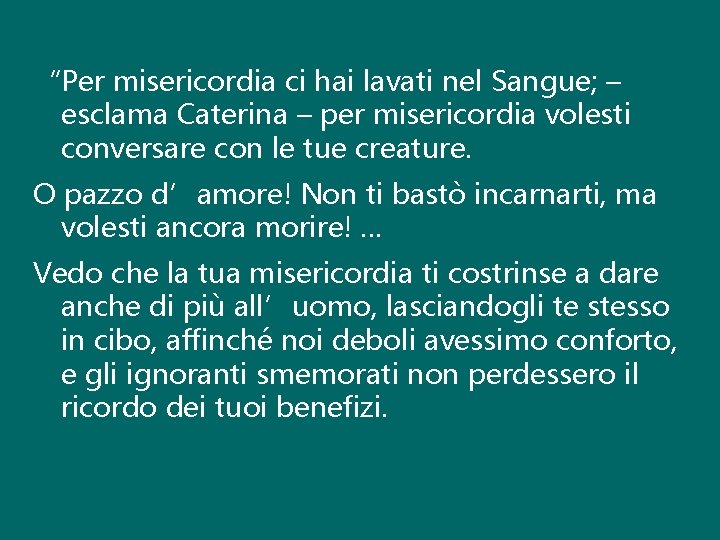 “Per misericordia ci hai lavati nel Sangue; – esclama Caterina – per misericordia volesti