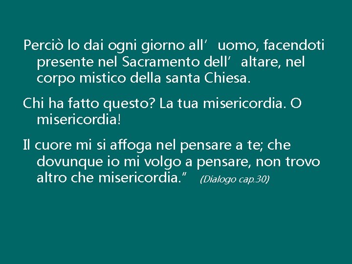 Perciò lo dai ogni giorno all’uomo, facendoti presente nel Sacramento dell’altare, nel corpo mistico