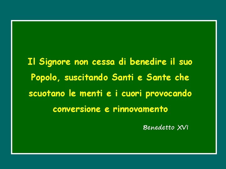 Il Signore non cessa di benedire il suo Popolo, suscitando Santi e Sante che