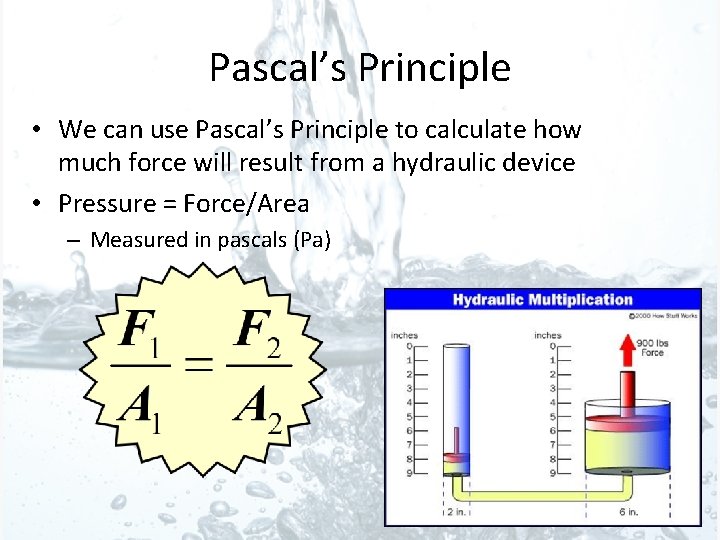 Pascal’s Principle • We can use Pascal’s Principle to calculate how much force will