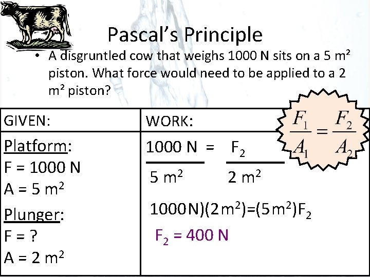 Pascal’s Principle • A disgruntled cow that weighs 1000 N sits on a 5