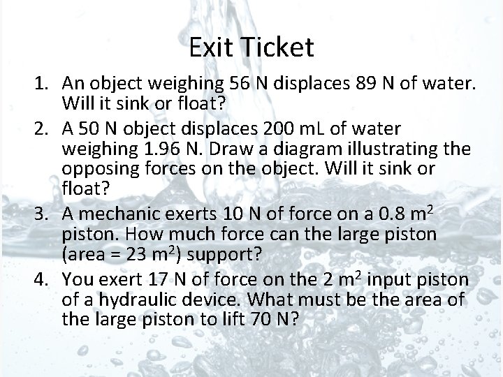 Exit Ticket 1. An object weighing 56 N displaces 89 N of water. Will