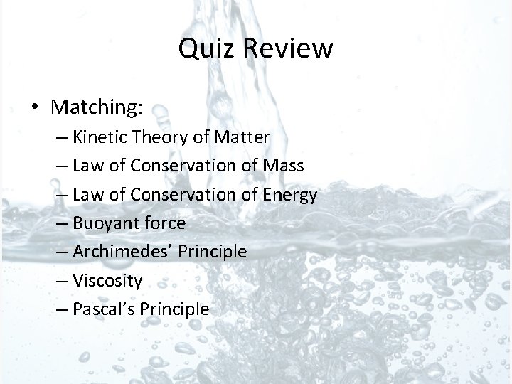 Quiz Review • Matching: – Kinetic Theory of Matter – Law of Conservation of