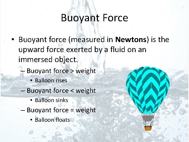 Buoyant Force • Buoyant force (measured in Newtons) is the upward force exerted by