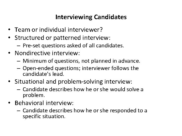 Interviewing Candidates • Team or individual interviewer? • Structured or patterned interview: – Pre-set