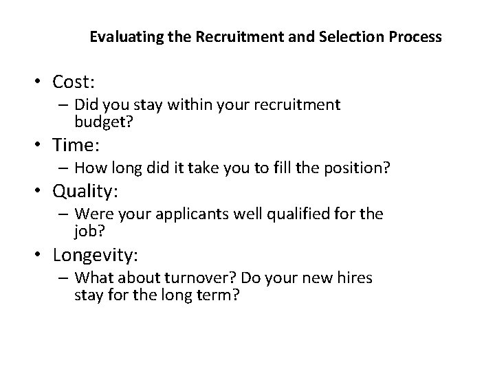 Evaluating the Recruitment and Selection Process • Cost: – Did you stay within your