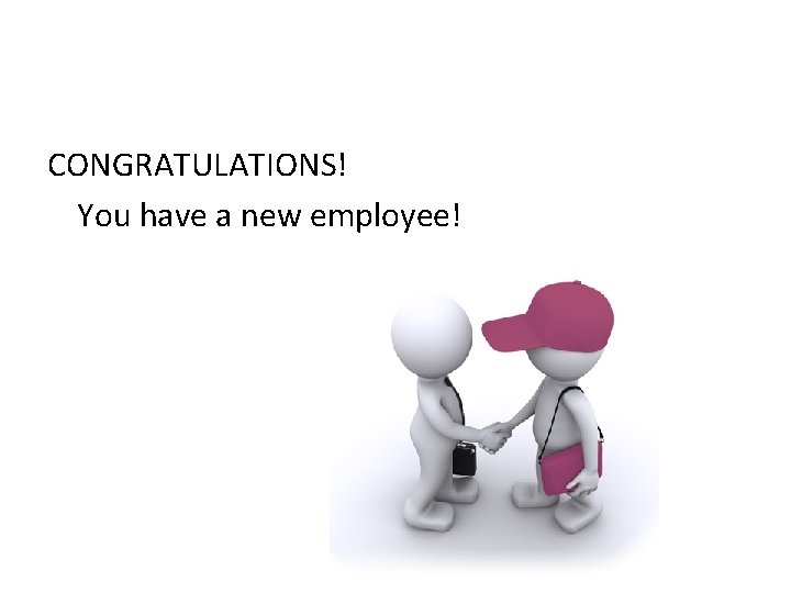 CONGRATULATIONS! You have a new employee! 