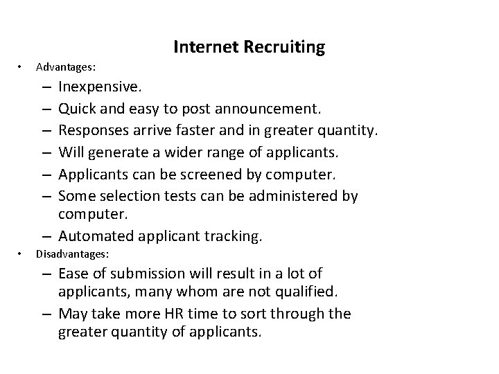 Internet Recruiting • Advantages: Inexpensive. Quick and easy to post announcement. Responses arrive faster