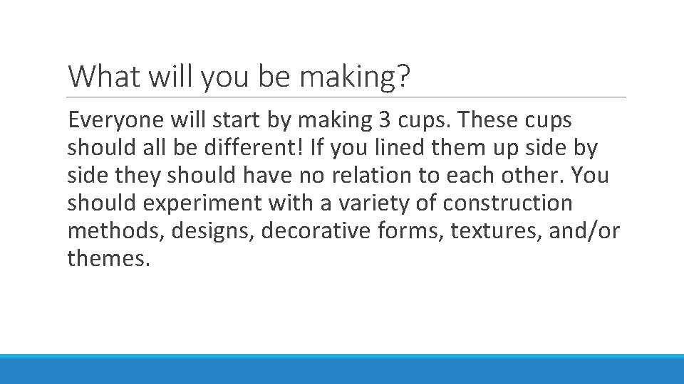 What will you be making? Everyone will start by making 3 cups. These cups