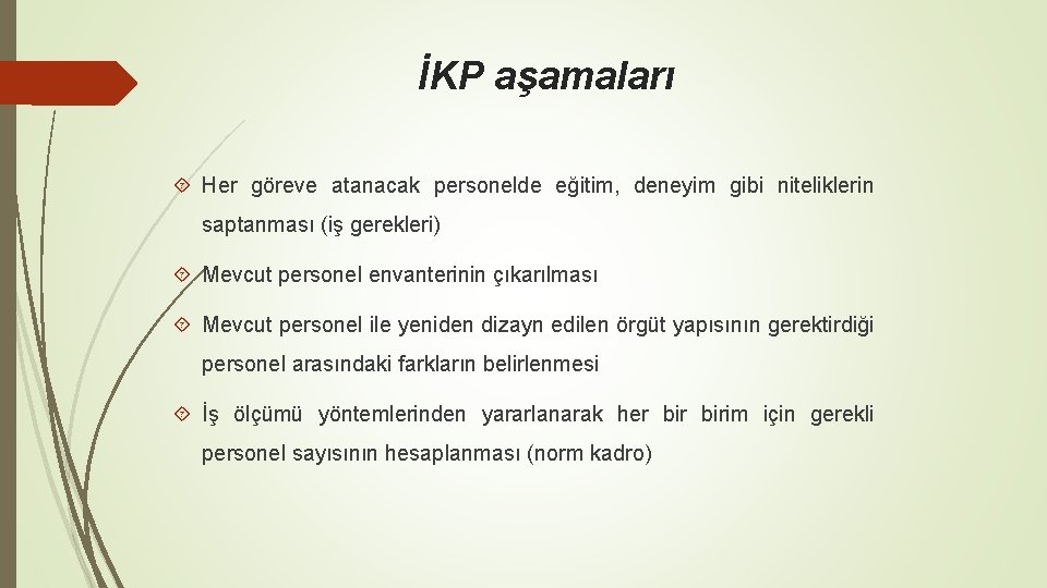 İKP aşamaları Her göreve atanacak personelde eğitim, deneyim gibi niteliklerin saptanması (iş gerekleri) Mevcut