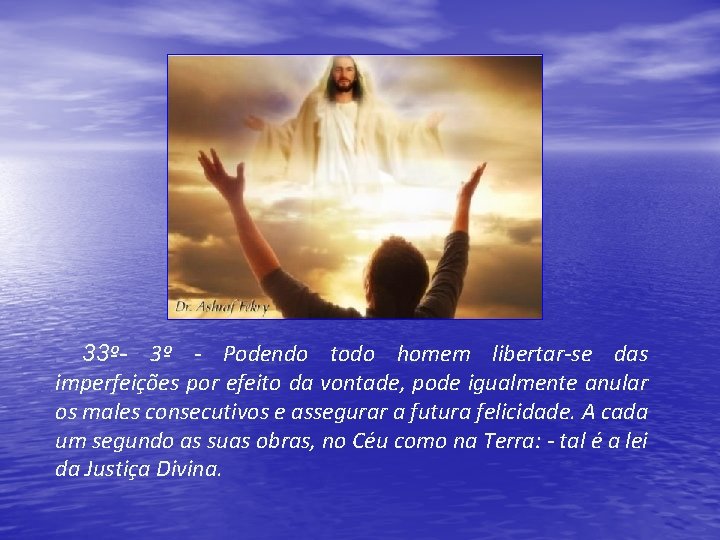 33º- 3º - Podendo todo homem libertar-se das imperfeições por efeito da vontade, pode